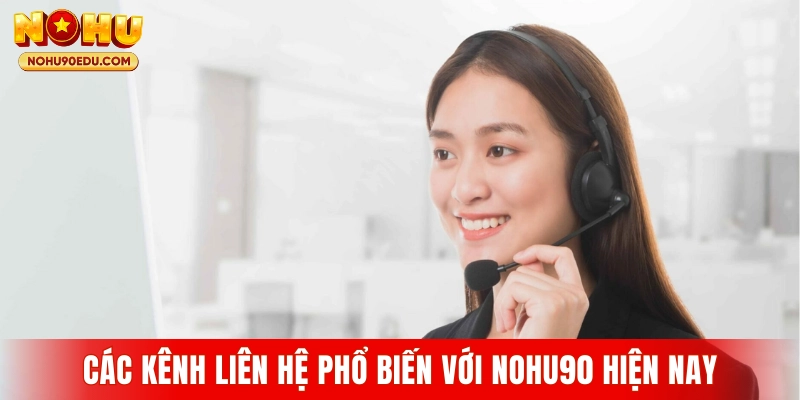 Các kênh liên hệ phổ biến với Nohu90 hiện nay