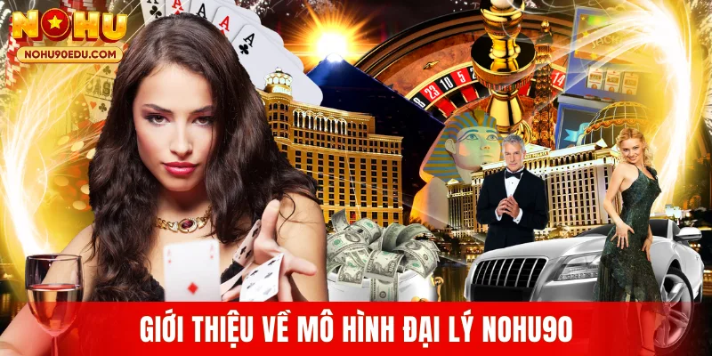Giới thiệu về mô hình đại lý Nohu90