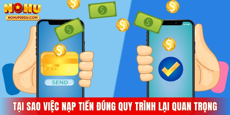 Tại sao việc nạp tiền đúng quy trình lại quan trọng